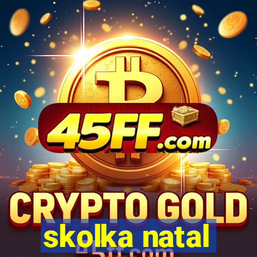 skolka natal